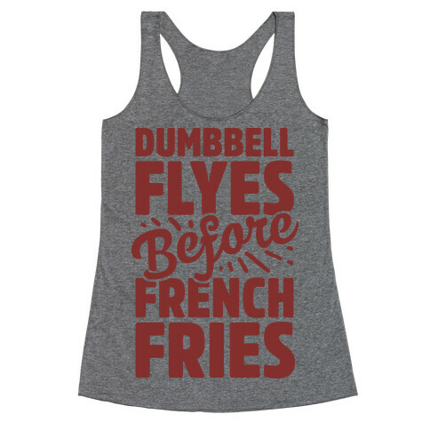 Dumbbell Flyes Before French Fries Racerback Tank Top