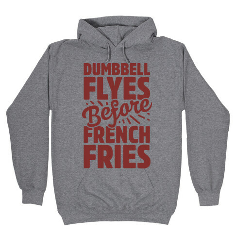 Dumbbell Flyes Before French Fries Hooded Sweatshirt