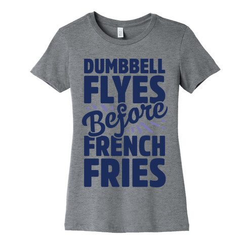 Dumbbell Flyes Before French Fries Womens T-Shirt