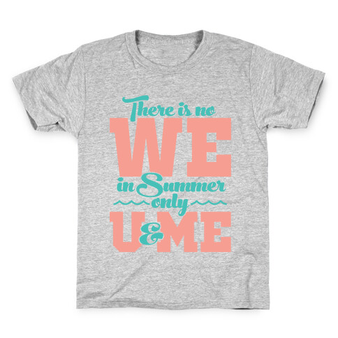 There Is No We In Summer Only U And Me Kids T-Shirt