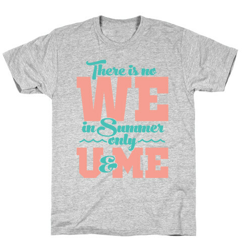 There Is No We In Summer Only U And Me T-Shirt