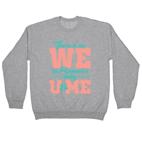 There Is No We In Summer Only U And Me Pullover