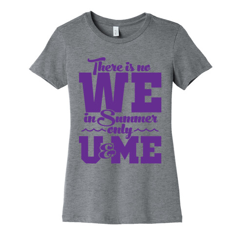 There Is No We In Summer Only U And Me Womens T-Shirt