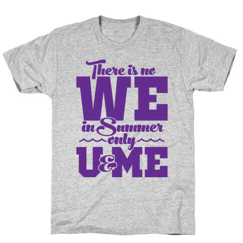 There Is No We In Summer Only U And Me T-Shirt