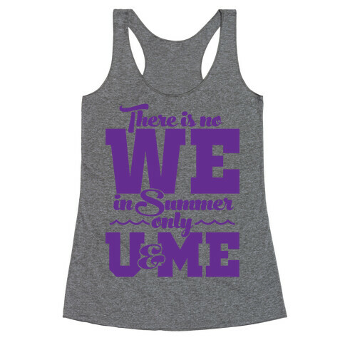 There Is No We In Summer Only U And Me Racerback Tank Top