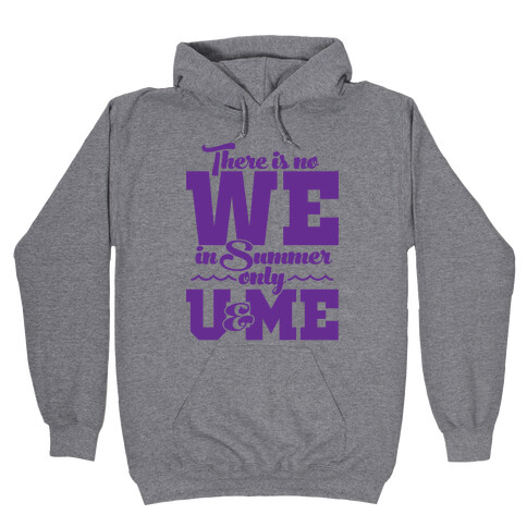 There Is No We In Summer Only U And Me Hooded Sweatshirt