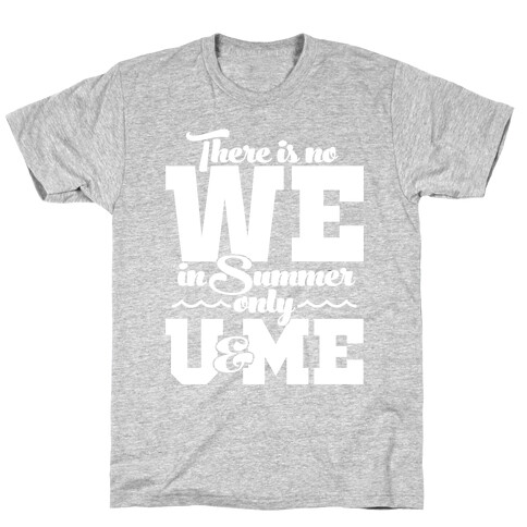There Is No We In Summer Only U And Me T-Shirt