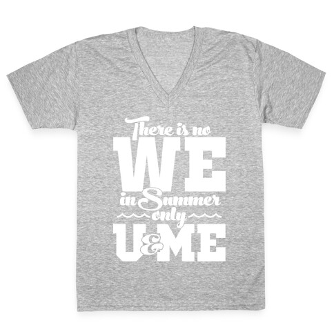 There Is No We In Summer Only U And Me V-Neck Tee Shirt