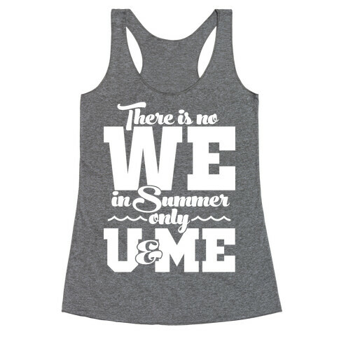 There Is No We In Summer Only U And Me Racerback Tank Top