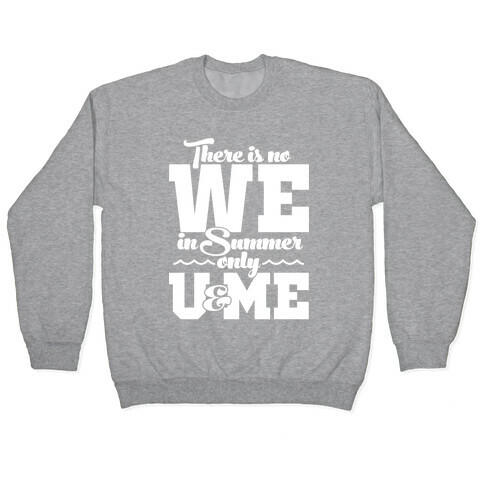 There Is No We In Summer Only U And Me Pullover