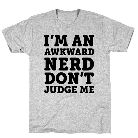 I'm An Awkward Nerd Don't Judge Me T-Shirt