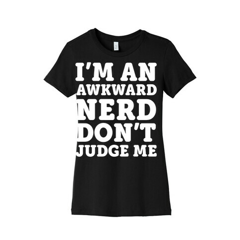 I'm An Awkward Nerd Don't Judge Me Womens T-Shirt