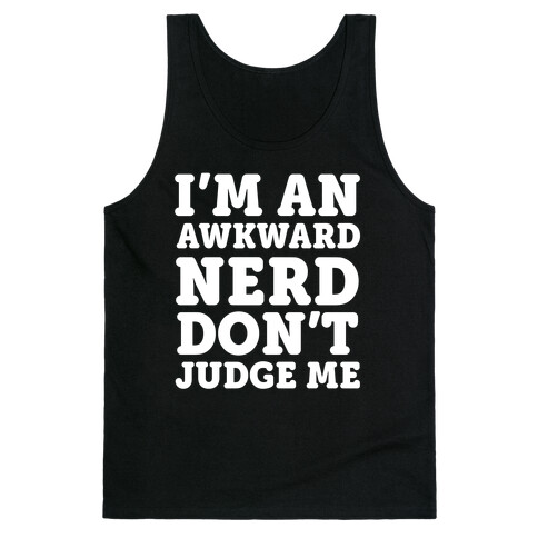 I'm An Awkward Nerd Don't Judge Me Tank Top