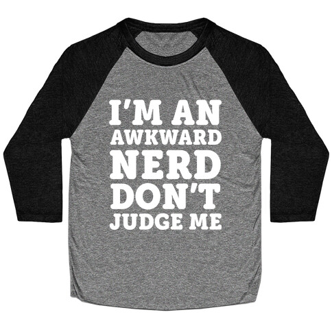 I'm An Awkward Nerd Don't Judge Me Baseball Tee