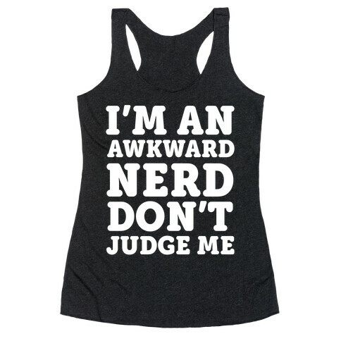 I'm An Awkward Nerd Don't Judge Me Racerback Tank Top