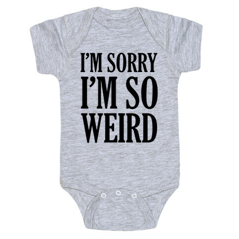 I'm Sorry I'm So Weird Baby One-Piece