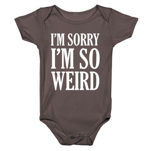 I'm Sorry I'm So Weird Baby One-Piece