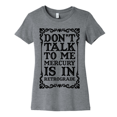 Don't Talk To Me Mercury Is In Retrograde Womens T-Shirt