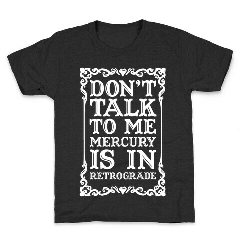 Don't Talk To Me Mercury Is In Retrograde Kids T-Shirt