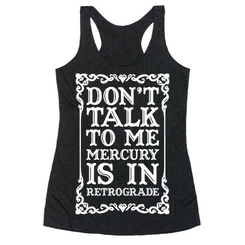 Don't Talk To Me Mercury Is In Retrograde Racerback Tank Top