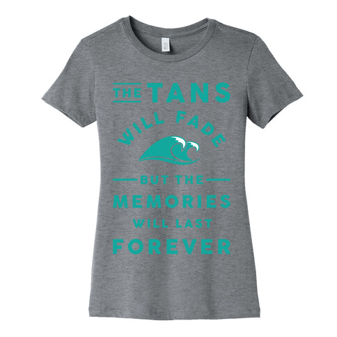 The Tans Will Fade But The Memories Will Last Forever Womens T-Shirt
