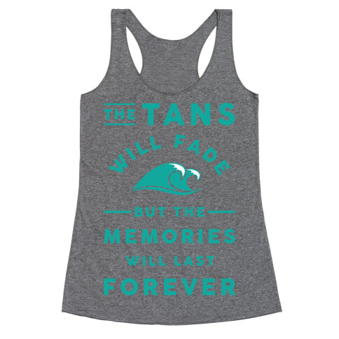 The Tans Will Fade But The Memories Will Last Forever Racerback Tank Top
