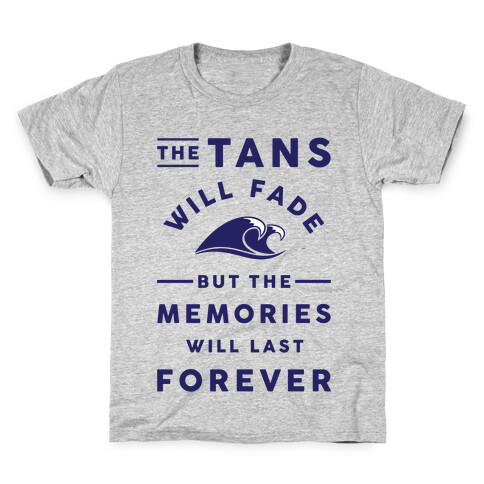 The Tans Will Fade But The Memories Will Last Forever Kids T-Shirt