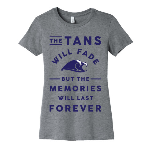 The Tans Will Fade But The Memories Will Last Forever Womens T-Shirt
