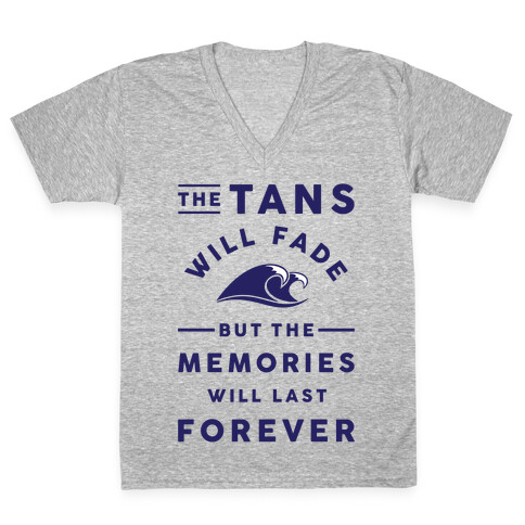 The Tans Will Fade But The Memories Will Last Forever V-Neck Tee Shirt