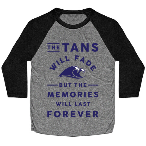 The Tans Will Fade But The Memories Will Last Forever Baseball Tee