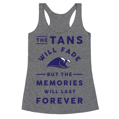 The Tans Will Fade But The Memories Will Last Forever Racerback Tank Top