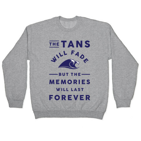 The Tans Will Fade But The Memories Will Last Forever Pullover
