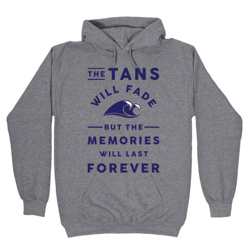 The Tans Will Fade But The Memories Will Last Forever Hooded Sweatshirt
