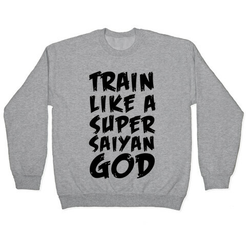 Train Like a Super Saiyan God Pullover