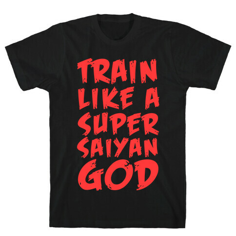 Train Like a Super Saiyan God T-Shirt