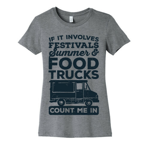 If It Involves Festivals, Summer & Food Trucks Count Me In Womens T-Shirt