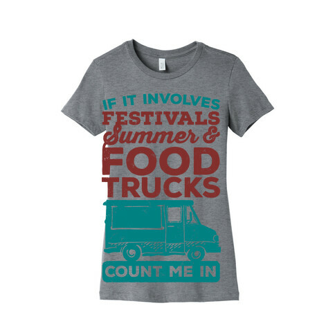 If It Involves Festivals, Summer & Food Trucks Count Me In Womens T-Shirt
