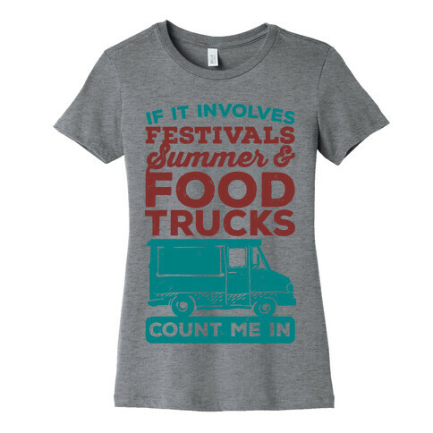 If It Involves Festivals, Summer & Food Trucks Count Me In Womens T-Shirt