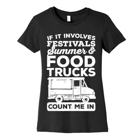 If It Involves Festivals, Summer & Food Trucks Count Me In Womens T-Shirt