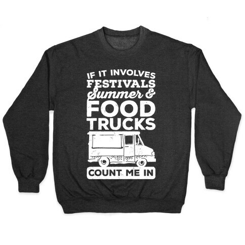 If It Involves Festivals, Summer & Food Trucks Count Me In Pullover