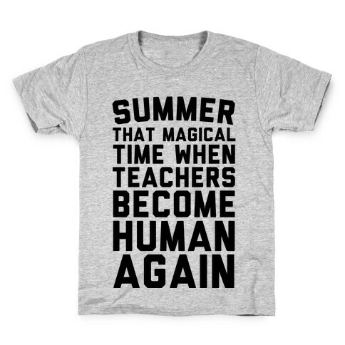 Summer That Magical Time When Teachers Become Human Again Kids T-Shirt