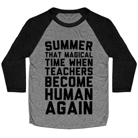 Summer That Magical Time When Teachers Become Human Again Baseball Tee