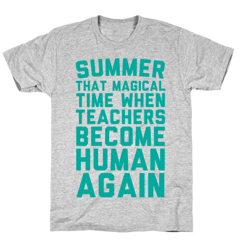 Summer That Magical Time When Teachers Become Human Again T-Shirt