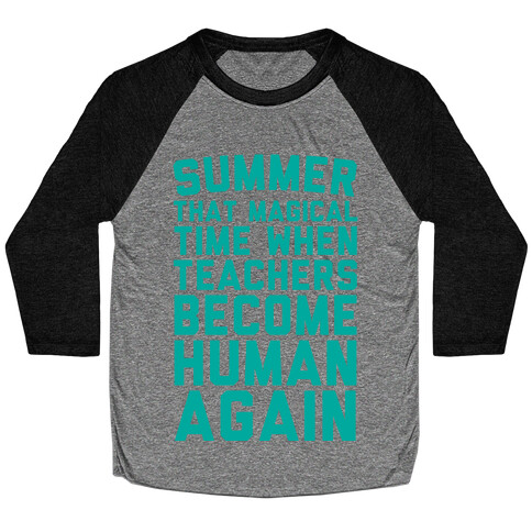 Summer That Magical Time When Teachers Become Human Again Baseball Tee