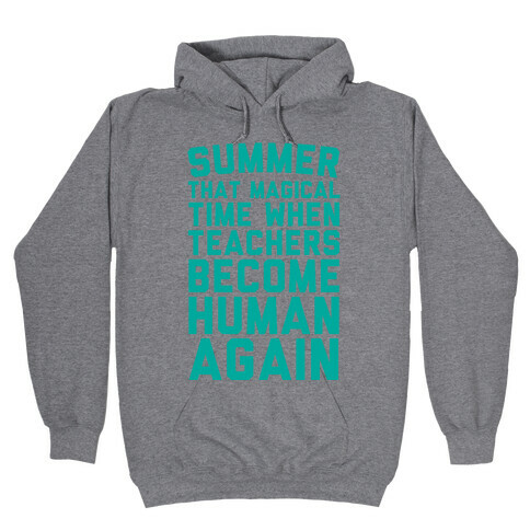 Summer That Magical Time When Teachers Become Human Again Hooded Sweatshirt
