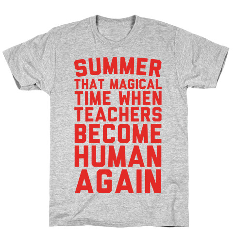 Summer That Magical Time When Teachers Become Human Again T-Shirt