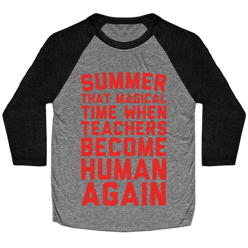 Summer That Magical Time When Teachers Become Human Again Baseball Tee