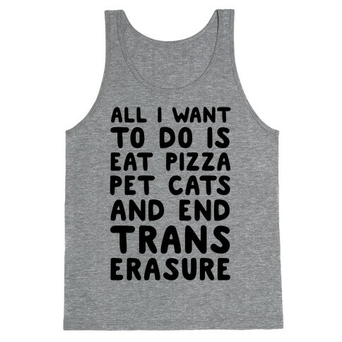 All I Want To Do Is Eat Pizza Pet Cats And End Trans Erasure Tank Top