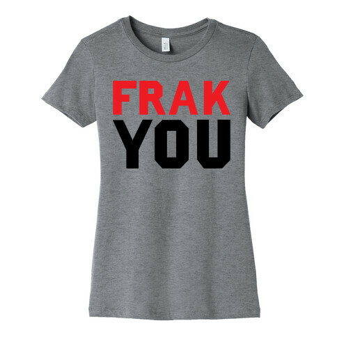 Frak You Womens T-Shirt