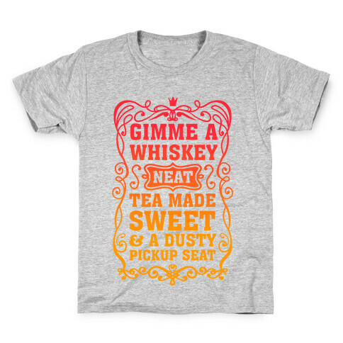 Gimme A Whiskey Neat, Tea Made Sweet & A Dusty Pickup Seat Kids T-Shirt